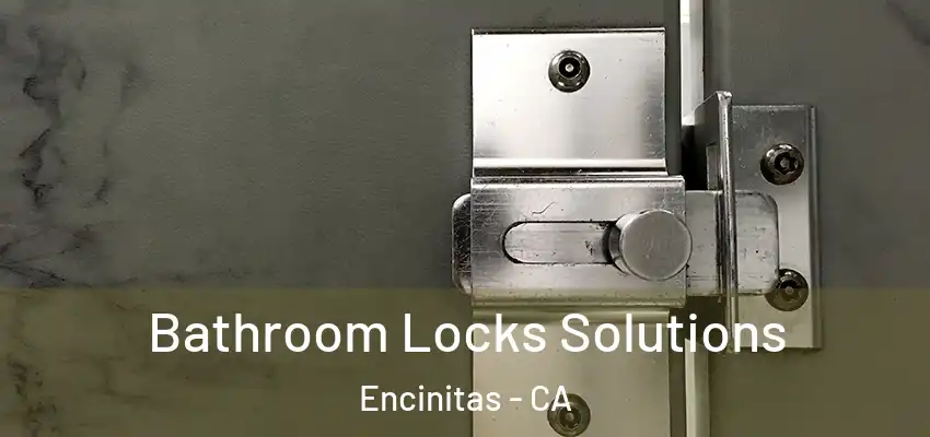  Bathroom Locks Solutions Encinitas - CA