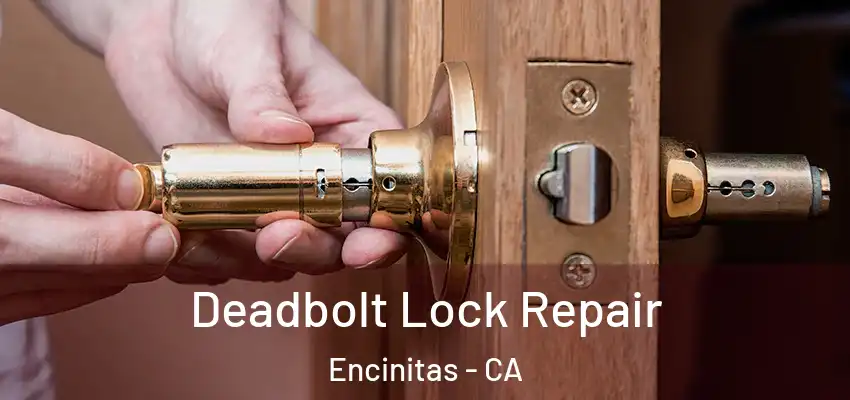  Deadbolt Lock Repair Encinitas - CA